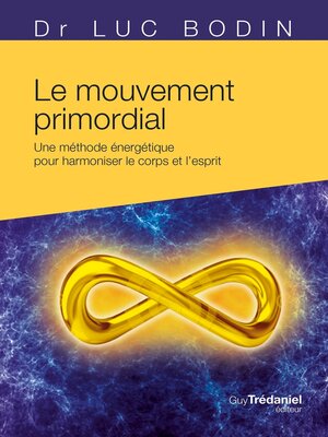 cover image of Le mouvement primordial--Méthode énergétique pour harmoniser le corps et l'esprit